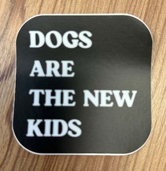 Dogs Are The New Kids Sticker